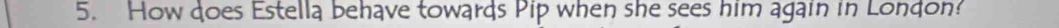 How does Estella behave towards Pip when she sees him again in London?