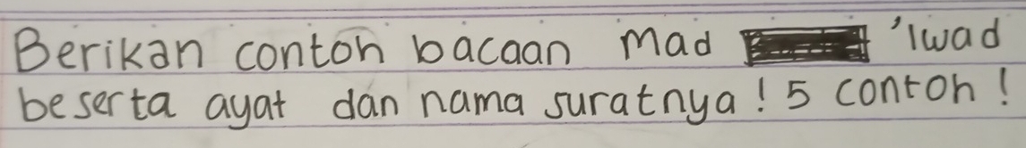 Berikan contoh bacaan mad 
lwad 
beserta ayat dan nama suratnya! 5 contoh!