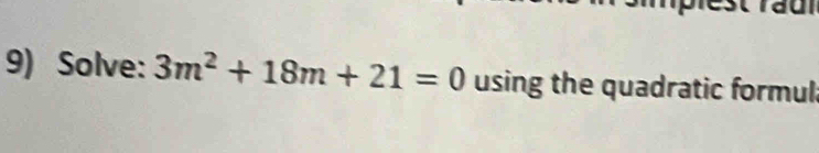 Solve: 3m^2+18m+21=0 using the quadratic formul