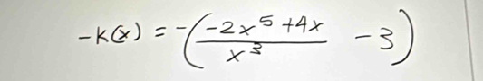 -k(x)=-( (-2x^5+4x)/x^3 -3)