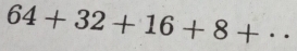 64+32+16+8+·s