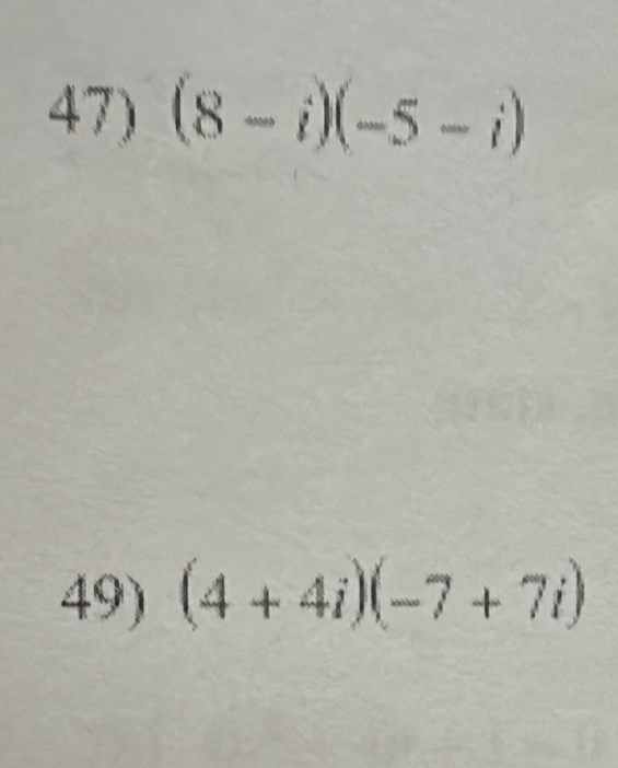 (8-i)(-5-i)
49) (4+4i)(-7+7i)