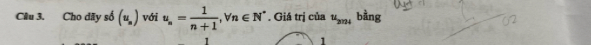 Cho dãy số (u_n) với u_n= 1/n+1 , forall n∈ N^*. Giá trị của u_2024 bằng 
1
