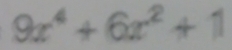 9x^4+6x^2+1