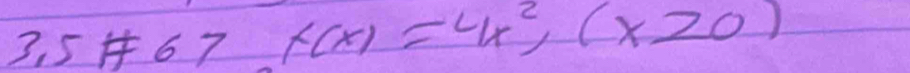 5+67 f(x)=4x^2,(x20)