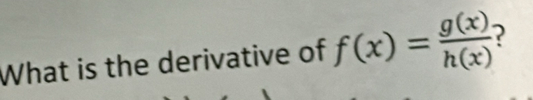 What is the derivative of f(x)= g(x)/h(x)  2