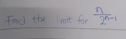 Find the limit for  n/2^(n-1) 