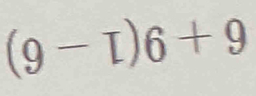 (9-tau )6+9