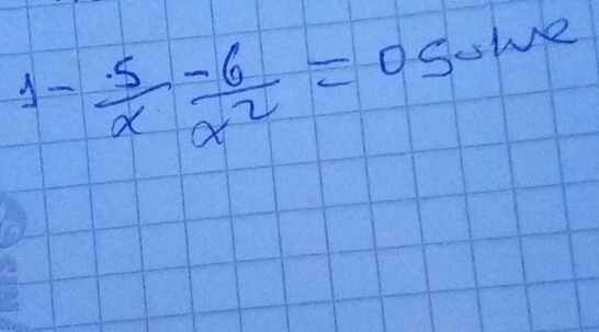 1- 5/x - 6/x^2 =0Solve