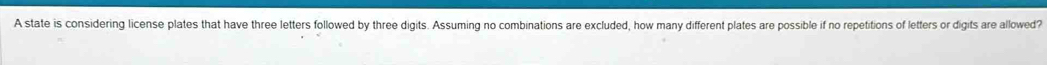 A state is considering license plates that have three letters followed by three digits. Assuming no combinations are excluded, how many different plates are possible if no repetitions of letters or digits are allowed?