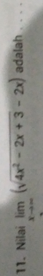 Nilai limlimits _xto ∈fty (sqrt(4x^2-2x+3)-2x) adalah . . . .