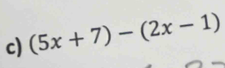 (5x+7)-(2x-1)