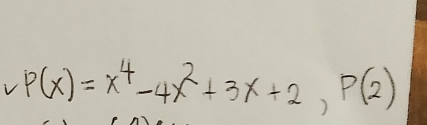 P(x)=x^4-4x^2+3x+2, P(2)