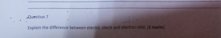 Explain the difference between electric shock and electrocuted. (2 marks)