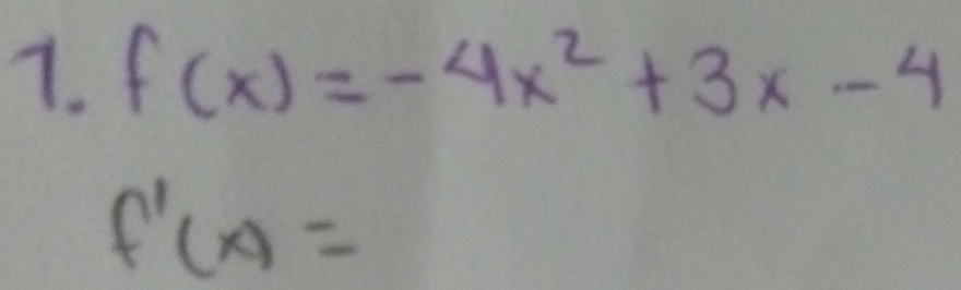 f(x)=-4x^2+3x-4
f'(x)=