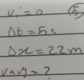 v_1=0 5
Delta t=5s
Delta x=22m
v_ay= 2