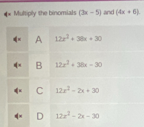 Multiply the binomials (3x-5) and (4x+6).