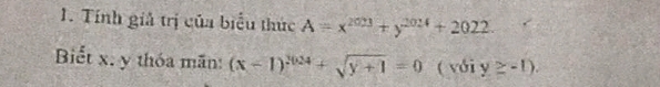 Tính giả trị của biểu thức A=x^(2023)+y^(2024)+2022. 
Biết x. y thóa mãn: (x-1)^2024+sqrt(y+1)=0 ( với y≥ -1).