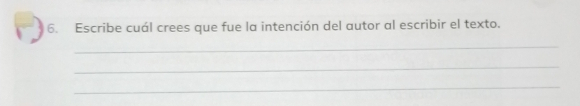 Escribe cuál crees que fue la intención del autor al escribir el texto. 
_ 
_ 
_