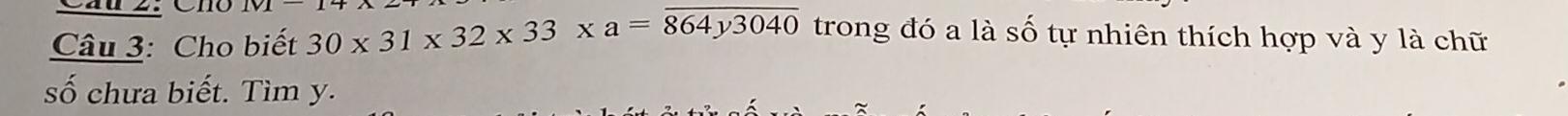 Cho biết 30* 31* 32* 33* a=overline 864y3040 trong đó a là số tự nhiên thích hợp và y là chữ 
số chưa biết. Tìm y.