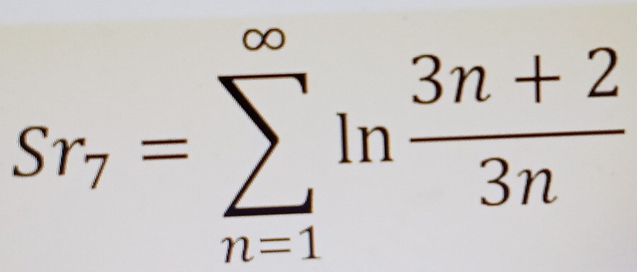 Sr_7=sumlimits _(n=1)^(∈fty)ln  (3n+2)/3n 