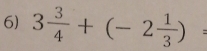 3 3/4 +(-2 1/3 )=