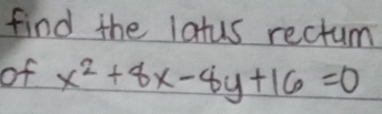 find the latus rectum 
of x^2+8x-8y+16=0