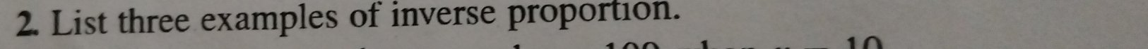 List three examples of inverse proportion.