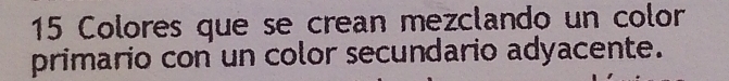 Colores que se crean mezclando un color 
primario con un color secundario adyacente.