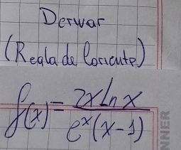 Derwar 
(Realada loccute)
f(x)= 2xln x/e^x(x-1) 