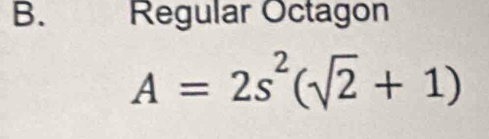 Regular Octagon
A=2s^2(sqrt(2)+1)