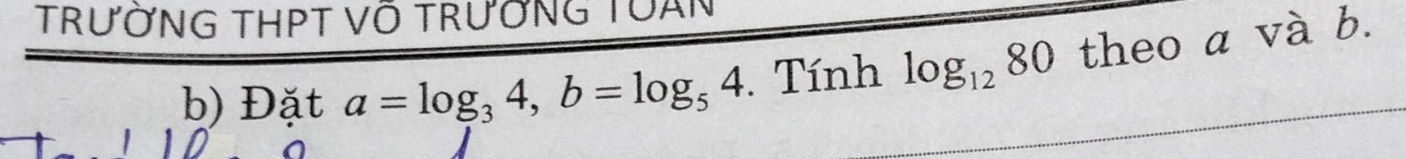 TrưỞNG THPT Võ TRưởnG TUẤN 
b) Đặt a=log _34, b=log _54. Tinhlog _1280 theo a và b.