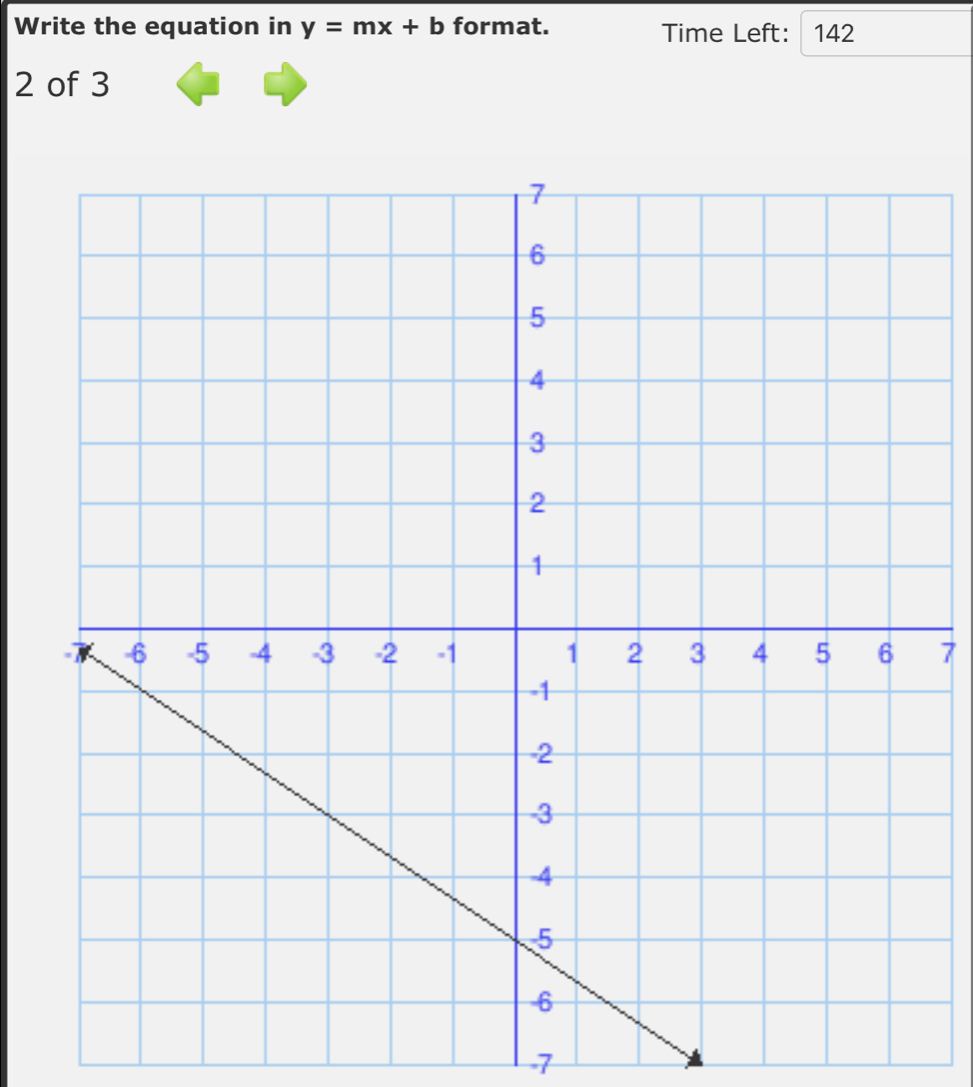 Write the equation in y=mx+b format. Time Left: 142 
2 of 3
7
7