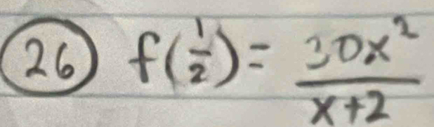 26 f( 1/2 )= 30x^2/x+2 