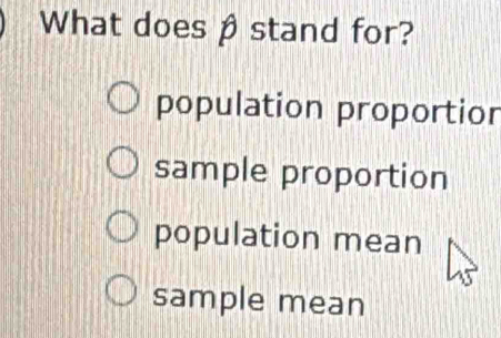 What does βstand for?
population proportion
sample proportion
population mean
sample mean