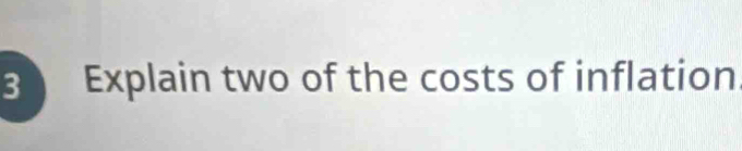 Explain two of the costs of inflation