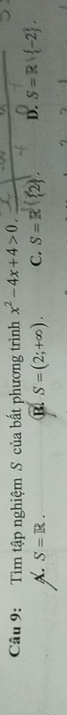 Tìm tập nghiệm S của bất phương trình x^2-4x+4>0. 
□
X. S=R. B. S=(2;+∈fty ). C. S=R( 2. D. S=R| -2.