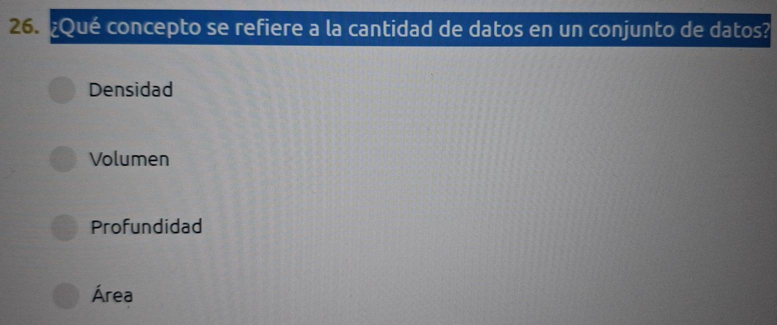 ¿Qué concepto se refiere a la cantidad de datos en un conjunto de datos?
Densidad
Volumen
Profundidad
Área