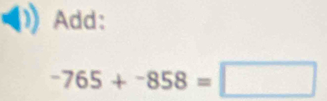 Add:
-765+-858=□