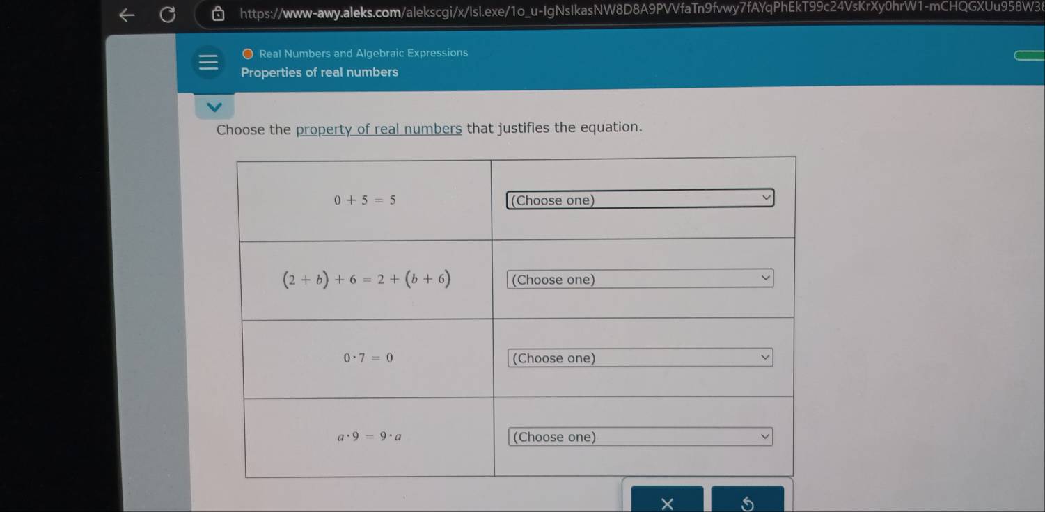 Real Numbers and Algebraic Expressions
Properties of real numbers
Choose the property of real numbers that justifies the equation.