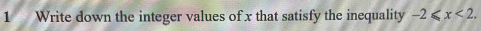 Write down the integer values of x that satisfy the inequality -2≤slant x<2</tex>.