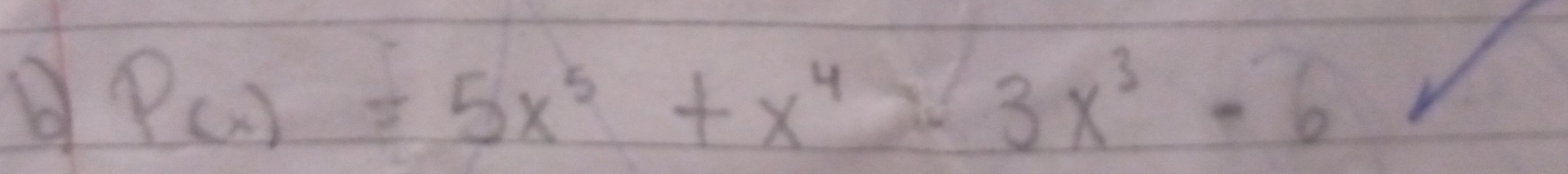 P(x)=5x^5+x^4=3x^3-6