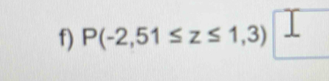 P(-2,51≤ z≤ 1,3)□