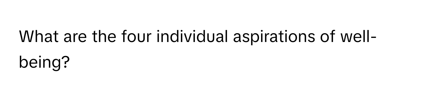 What are the four individual aspirations of well-being?