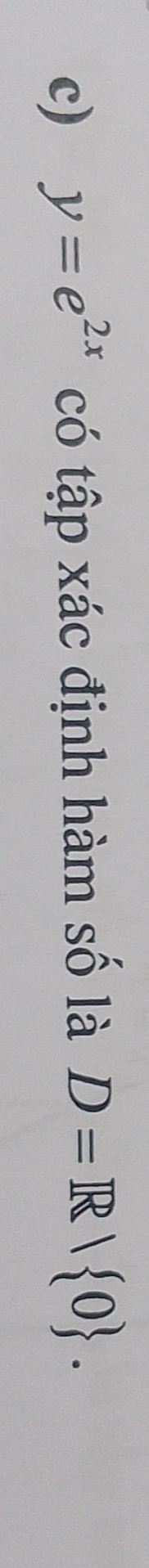 y=e^(2x) có tập xác định hàm số là D=R/ 0.