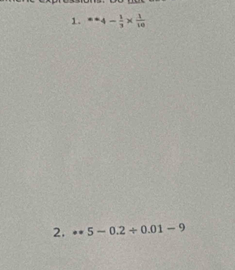 =4- 1/3 *  1/10 
2. **5-0.2/ 0.01-9