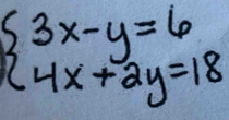 beginarrayl 3x-y=6 4x+2y=18endarray.