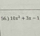 56.) 10x^2+3x-1