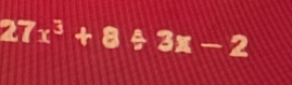 27x^3+8/ 3x-2