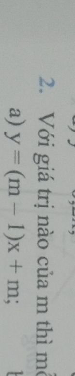 Với giá trị nào của m thì mô 
a) y=(m-1)x+m; 
1